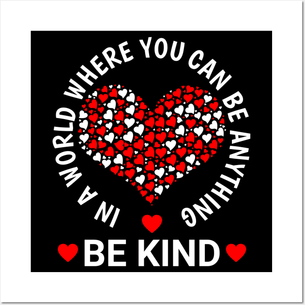 In A World Where You Can Be Anything Be Kind Perfect Kindness Wall Art by NAWRAS